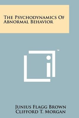 The Psychodynamics Of Abnormal Behavior by Brown, Junius Flagg