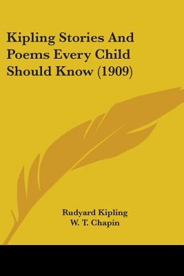 Kipling Stories And Poems Every Child Should Know (1909) by Kipling, Rudyard