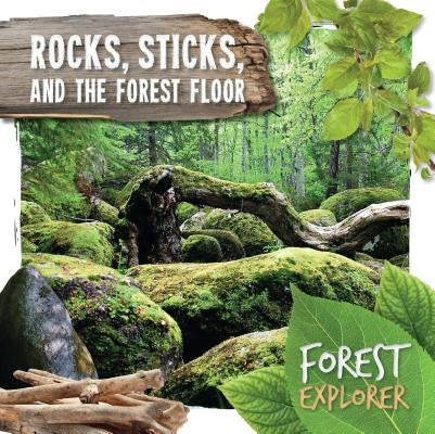 Rocks, Sticks, and the Forest Floor by Twiddy, Robin