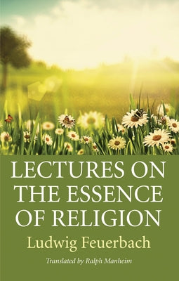 Lectures on the Essence of Religion by Feuerbach, Ludwig