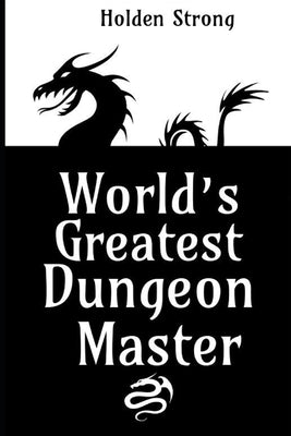 World's Greatest Dungeon Master by Strong, Holden