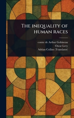 The Inequality of Human Races by Gobineau, Arthur Comte De