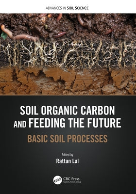 Soil Organic Carbon and Feeding the Future: Basic Soil Processes by Lal, Rattan