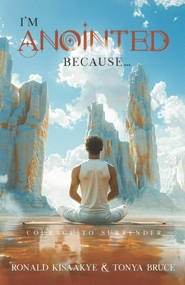 I'm Anointed Because...: Courage to Surrender by Bruce, Tonya