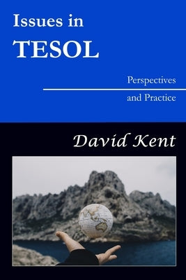 Issues in TESOL: Perspectives and Practice by Kent, David