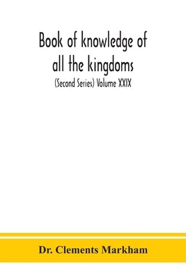 Book of knowledge of all the kingdoms, lands, and lordships that are in the world, and the arms and devices of each land and lordship, or of the kings by Clements Markham