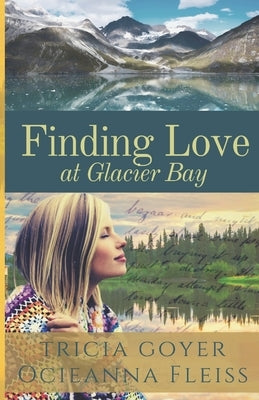 Finding Love at Glacier Bay by Fleiss, Ocieanna