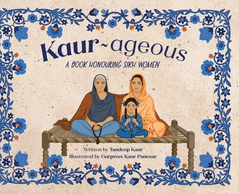 Kaur-ageous: A Book Honouring Sikh Women by Kaur, Tandeep