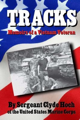 Tracks Memoirs of a Vietnam Veteran by Hoch, Sergeant Clyde D.