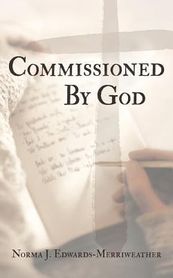 Commissioned by God by Edwards-Merriweather, Norma J.