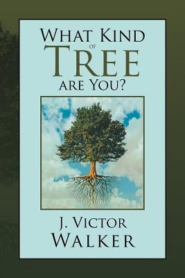 What Kind of Tree Are You? by Walker, J. Victor