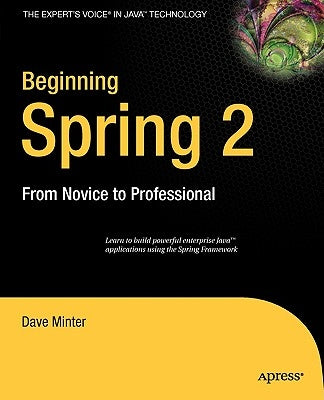 Beginning Spring 2: From Novice to Professional by Minter, Dave