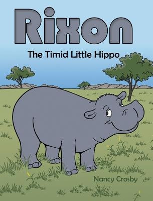 Rixon: The Timid Little Hippo by Crosby, Nancy