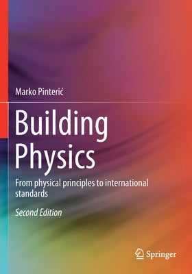 Building Physics: From physical principles to international standards by Pinteric, Marko