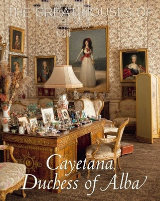 The Great Houses of Cayetana, Duchess of Alba by Abascal, Naty