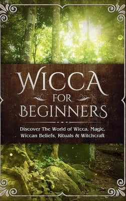 Wicca for Beginners: Discover The World of Wicca, Magic, Wiccan Beliefs, Rituals & Witchcraft by Visconti, Sofia