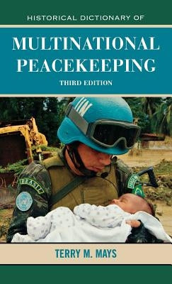 Historical Dictionary of Multinational Peacekeeping by Mays, Terry M.