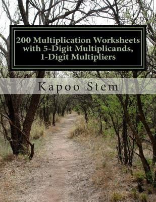200 Multiplication Worksheets with 5-Digit Multiplicands, 1-Digit Multipliers: Math Practice Workbook by Stem, Kapoo