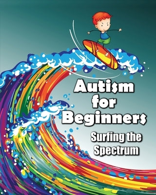 Autism for Beginners: Surfing the Spectrum by Huston, Jimmy