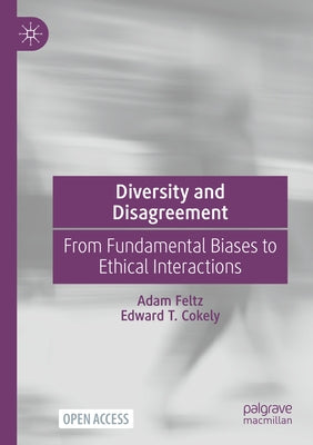 Diversity and Disagreement: From Fundamental Biases to Ethical Interactions by Feltz, Adam