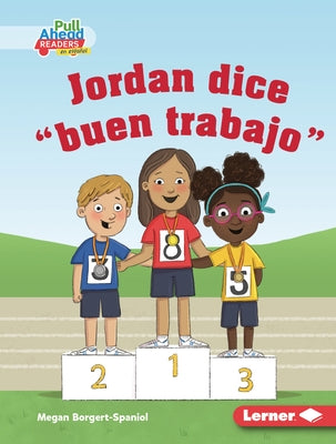 Jordan Dice Buen Trabajo (Jordan Says Good Job) by Borgert-Spaniol, Megan