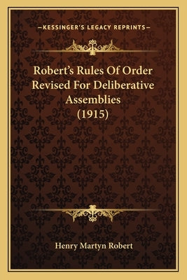 Robert's Rules of Order Revised for Deliberative Assemblies (1915) by Robert, Henry Martyn