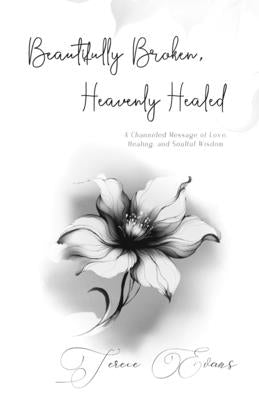Beautifully Broken, Heavenly Healed: A Sanctuary for the Soul: A Short Read for Self Discovery and Empowerment by Evans, Terece