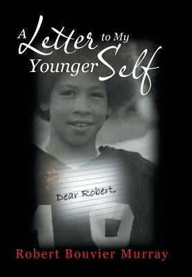 A Letter to My Younger Self by Bouvier Murray, Robert