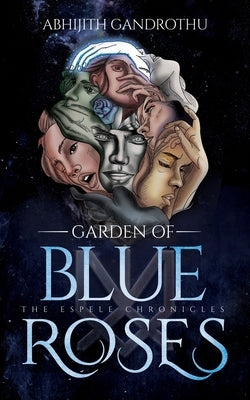 The Espele Chronicles: Garden of Blue Roses by Gandrothu, Abhijith