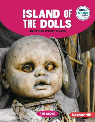 Island of the Dolls and Other Spooky Places by Cooke, Tim