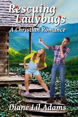 Rescuing Ladybugs: A Christian Romance by Adams, Diane Lil