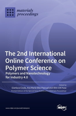 The 2nd International Online Conference on Polymer Science: Polymers and Nanotechnology for Industry 4.0 by Cicala, Gianluca
