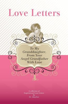 To My Granddaughter, From Your Angel Grandfather With Love: A Collection Of Inspirational Love Letters by Sini, Aleq