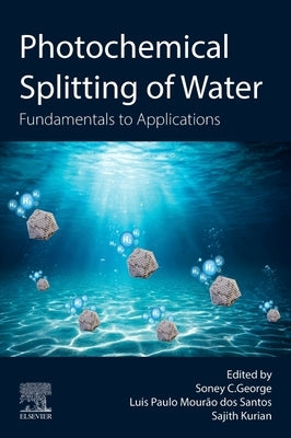 Photochemical Splitting of Water: Fundamentals to Applications by George, Soney C.