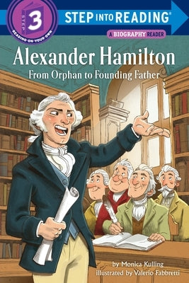 Alexander Hamilton: From Orphan to Founding Father by Kulling, Monica