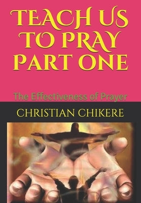 TEACH US TO PRAY Part one: The Effectiveness of Prayer by Selman, Apostle Joshua