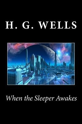 When the Sleeper Awakes by Wells, H. G.