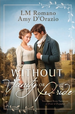 Without Vanity or Pride: A Pride and Prejudice Variation Duology by D'Orazio, Amy