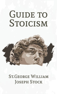 Guide to Stoicism Hardcover by Joseph Stock, St George William