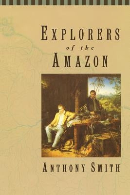 Explorers of the Amazon by Smith, Anthony