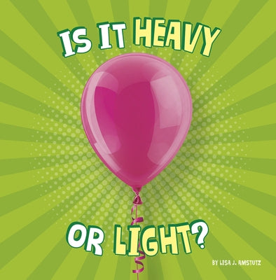 Is It Heavy or Light? by Amstutz, Lisa J.