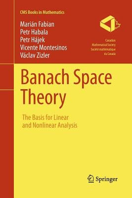 Banach Space Theory: The Basis for Linear and Nonlinear Analysis by Fabian, Marián