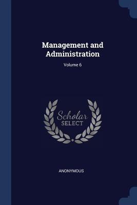 Management and Administration; Volume 6 by Anonymous