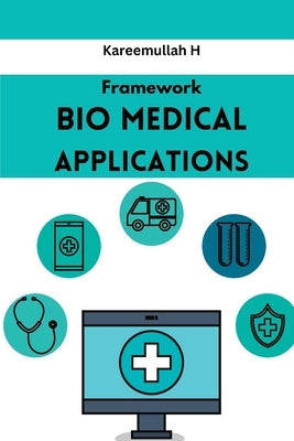 Framework Bio Medical Applications by H, Kareemullah