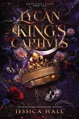 Lycan King's Captives: Lycan King Reign duet book 1 (A dark paranormal romance) by Hall, Jessica