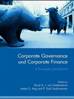 Corporate Governance and Corporate Finance: A European Perspective by Van Frederikslust, Ruud A. I.