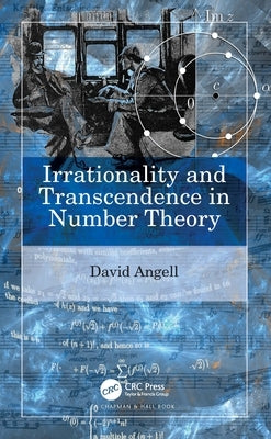 Irrationality and Transcendence in Number Theory by Angell, David