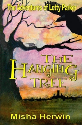 The Hanging Tree: The Adventures of Letty Parker by Herwin, Misha