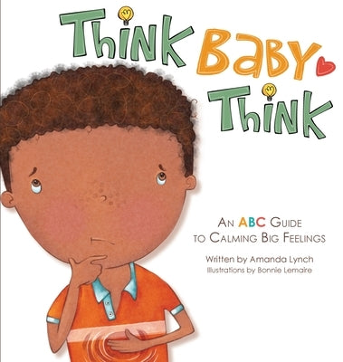 Think, Baby, Think: An ABC Guide to Calming Big Feelings by Lynch, Amanda