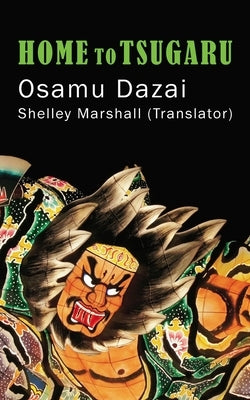 Home to Tsugaru by Dazai, Osamu